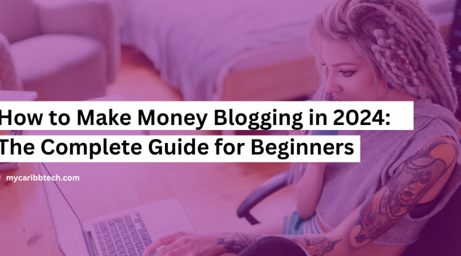 How to Make Money Blogging in 2024 The Complete Guide for Beginners