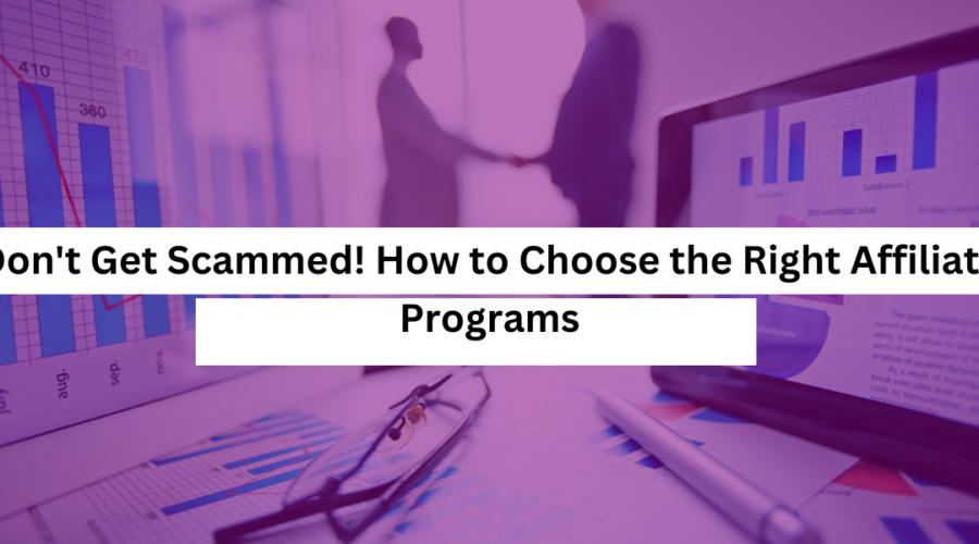 Don't Get Scammed! How to Choose the Right Affiliate Programs