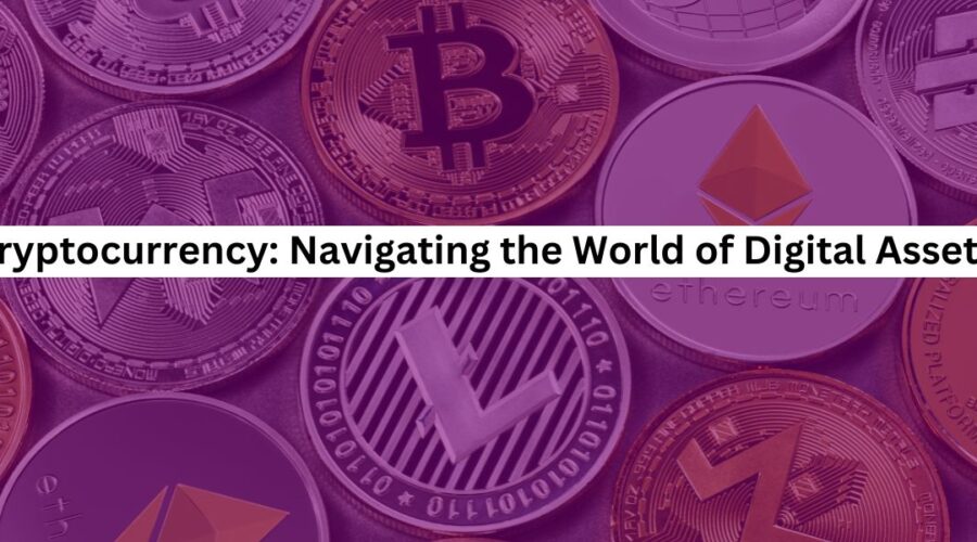 Cryptocurrency Navigating the World of Digital Assets