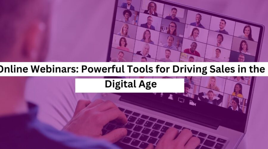 Online Webinars Powerful Tools for Driving Sales in the Digital Age