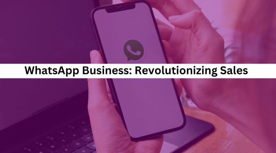 WhatsApp Business Revolutionizing Sales