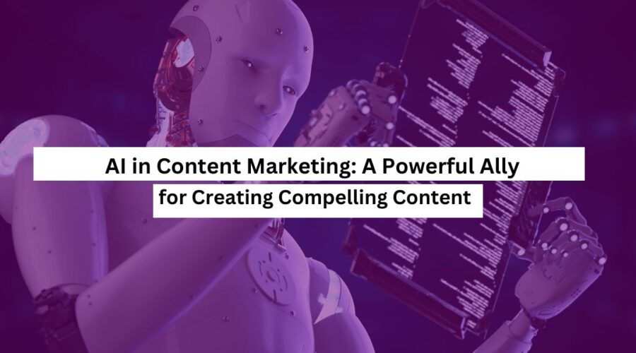 AI in Content Marketing A Powerful Ally for Creating Compelling Content