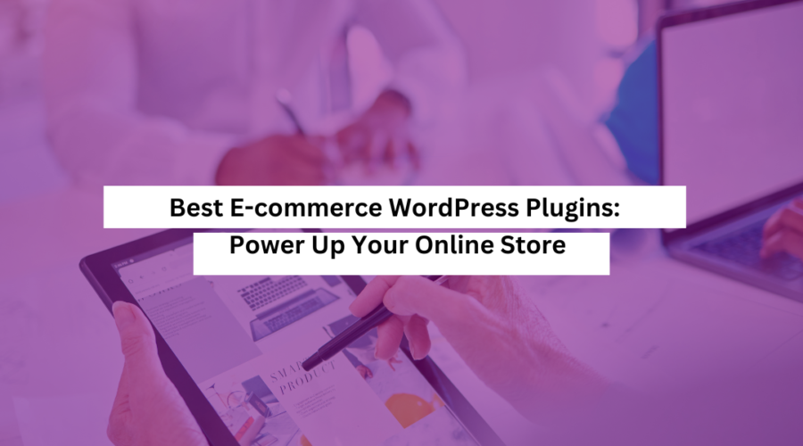 Best Ecommerce WordPress Plugins Power Up Your Online Store