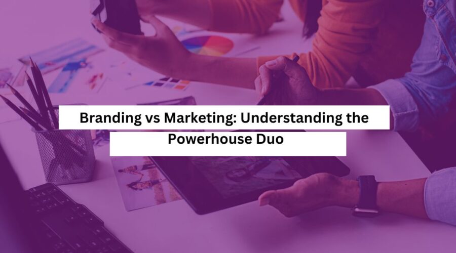 Branding vs Marketing Understanding the Powerhouse Duo