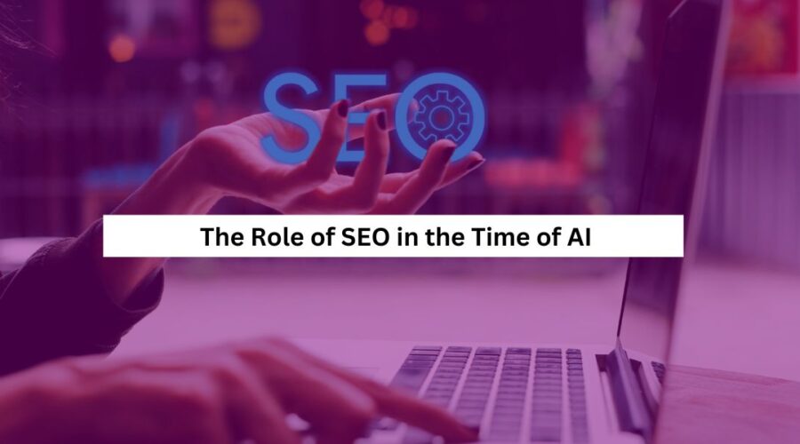 The Role of SEO in the Time of AI