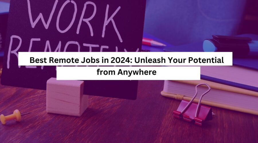 Best Remote Jobs in 2024 Unleash Your Potential from Anywhere