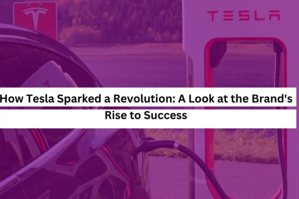 How Tesla Sparked a Revolution A Look at the Brand's Rise to Success