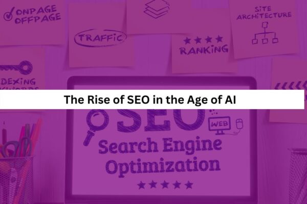The Rise of SEO in the Age of AI