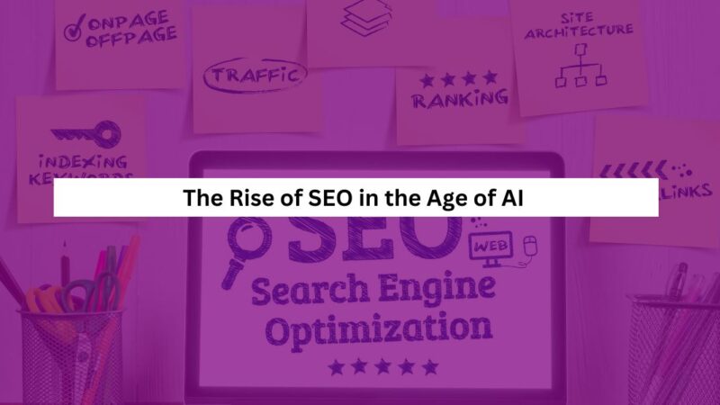 The Rise of SEO in the Age of AI