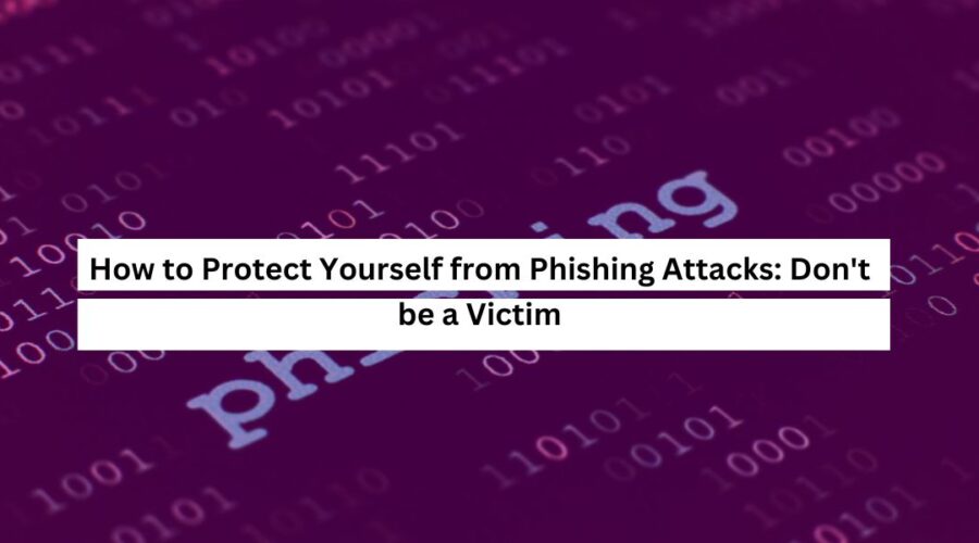 How to Protect Yourself from Phishing Attacks Don't be a Victim