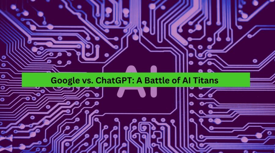 Google vs. ChatGPT A Battle of AI Titans