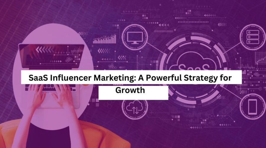 SaaS Influencer Marketing A Powerful Strategy for Growth