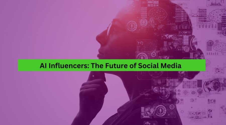 AI Influencers The Future of Social Media