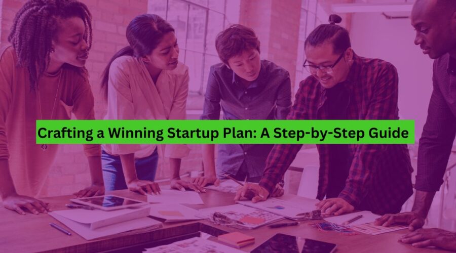 Crafting a Winning Startup Plan A Step-by-Step Guide