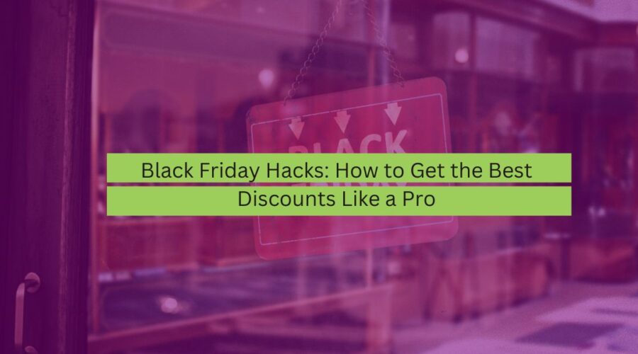 Black Friday Hacks How to Get the Best Discounts Like a Pro