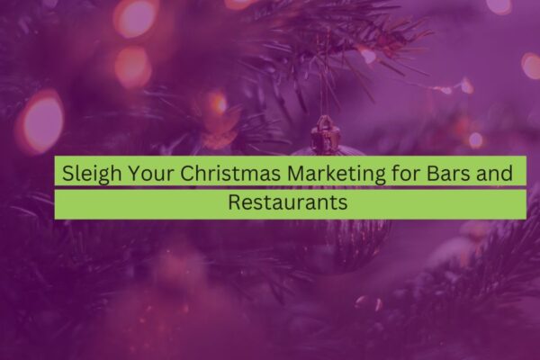 Sleigh Your Christmas Marketing for Bars and Restaurants