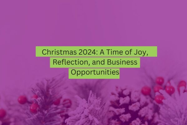 Christmas 2024 A Time of Joy, Reflection, and Business Opportunities