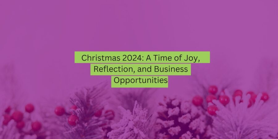 Christmas 2024 A Time of Joy, Reflection, and Business Opportunities