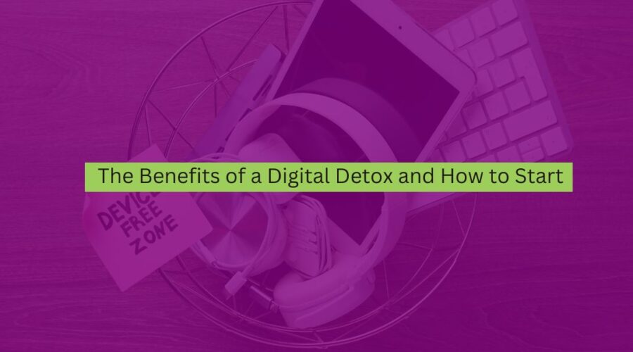 The Benefits of a Digital Detox and How to Start